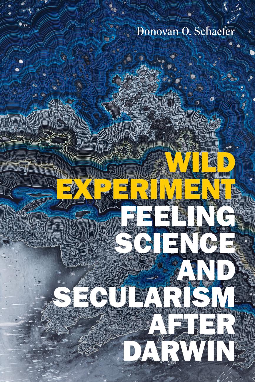 Wild Experiment: Feeling Science And Secularism After Darwin ...